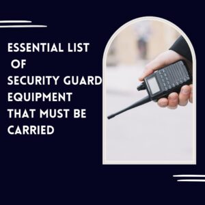 Essential List Of Security Guard Equipment That Must Be Carried 