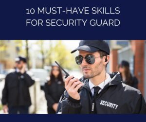10 Must-Have Skills For Security Guard