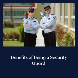 Benefits of Being a Security Guard 