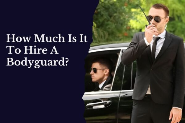 How Much Is It To Hire A Bodyguard