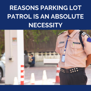 Reasons Parking Lot Patrol Is An Absolute Necessity