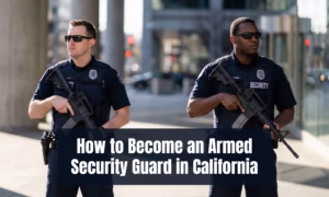 How to Become an Armed Security Guard in California
