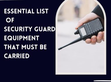 Essential List Of Security Guard Equipment That Must Be Carried 